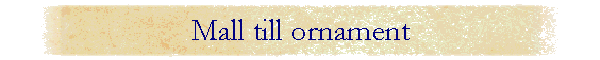 Mall till ornament